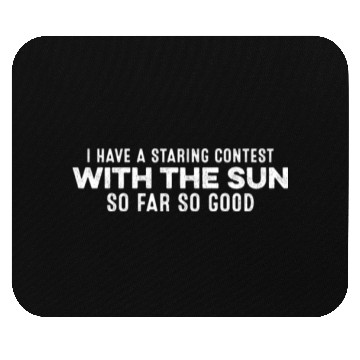 Discover I Have A Staring Contest With The Sun Slogan Chill Mouse Pads