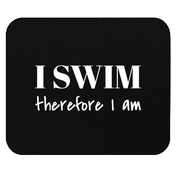 Discover I Swim Therefore I Am Mouse Pads