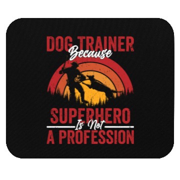 Discover Dog Trainer Because Superhero Is Not A Profession Mouse Pads