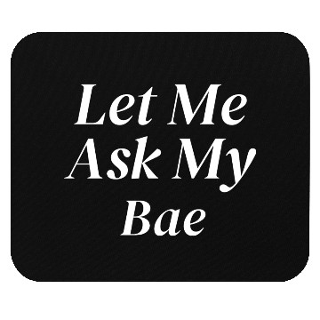 Discover Let Me Ask My Bae Mouse Pads