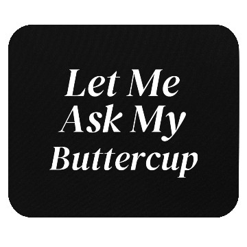 Discover Let Me Ask My Buttercup Mouse Pads