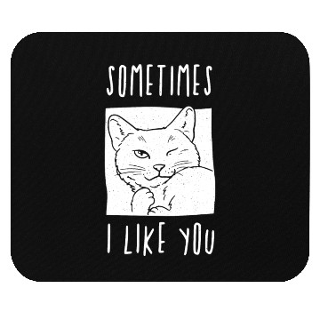 Discover Sometimes I like you - cat lover Mouse Pads