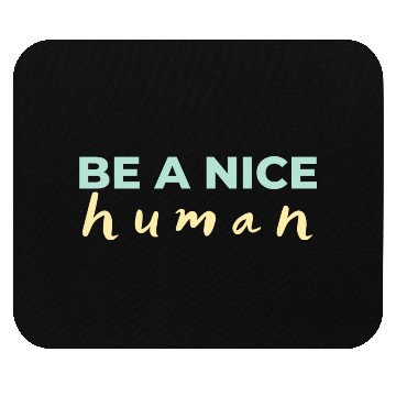 Discover Be A Nice Human Light Colors Mouse Pads