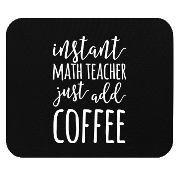 Discover Instant Math Teacher Just Add Coffee Funny Math Mouse Pads