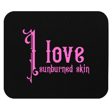 Discover I love sunburned skin Mouse Pads