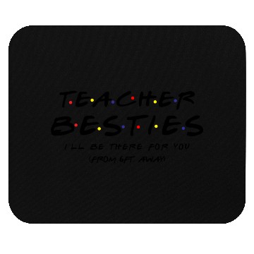 Discover Teacher Besties I ll Be There For You Mouse Pads