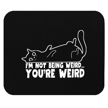 Discover Funny Cat Meme I'm Not Being Weird You're Weird Mouse Pads