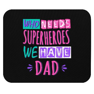 Discover Who Needs Superheroes We Have Dad Mouse Pads