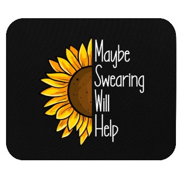 Discover Maybe Swearing Will Help Sunflower Swearing Helps Mouse Pads