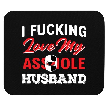 Discover I Fucking Love My Asshole Husband Mouse Pads