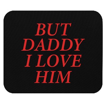 Discover But Daddy I Love Him Mouse Pads