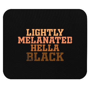 Discover Melanin Shades Lightly Melanated Hella Black Mouse Pads