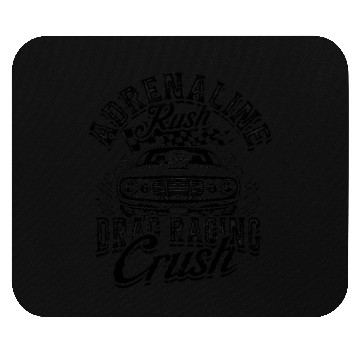 Discover Adrenaline Rush, Drag Racing Crush. - Drag Racing Mouse Pads