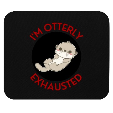 Discover I m Otterly Exhausted Otter Pun Mouse Pads