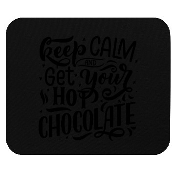Discover Keep Calm and Get Your Hot Chocolate Mouse Pads