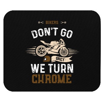 Discover Bikers Don't Go Grey We Turn Chrome Mouse Pads