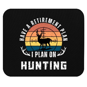 Discover Have a retirement plan,i plan on hunting Mouse Pads