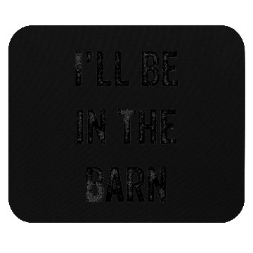 Discover i'll be in the barn funny dad farmer Mouse Pads
