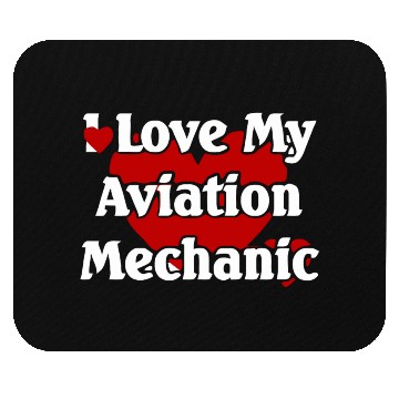 Discover I LOVE MY AVIATION MECHANIC Mouse Pads