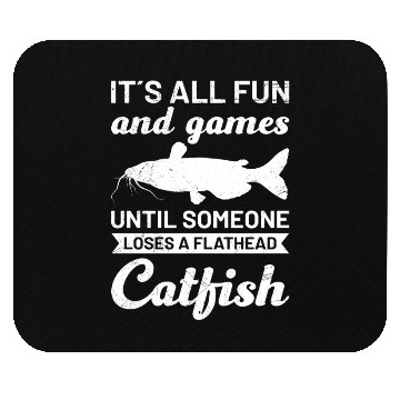 Discover It´s all Fun and Games until loosing Catfish Mouse Pads