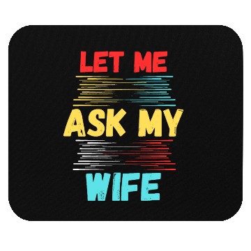 Discover Let Me Ask My Wife Mouse Pads