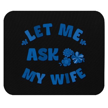Discover Let me ask my wife Mouse Pads