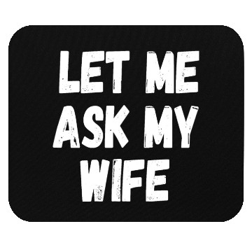 Discover Let Me Ask My Wife Funny Husband Saying Mouse Pads