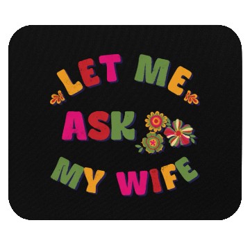 Discover Let me ask my wife Mouse Pads