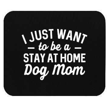 Discover I Just Want To Be A Stay At Home Dog Mom Mouse Pads