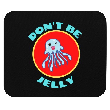 Discover Don t Be Jelly Jellyfish Pun Mouse Pads