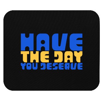Discover Have The Day You Deserve, blue and yellow, motivat Mouse Pads