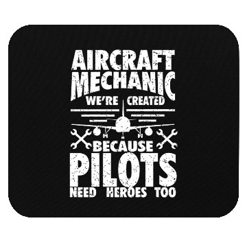 Discover AIRCRAFT MECHANIC BECAUSE PILOTS NEED HEROES Mouse Pads
