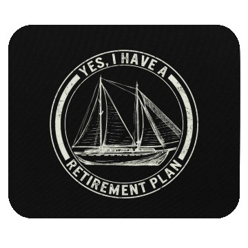 Discover Sailing Mouse Pads Yes I Have A Retirement Plan Mouse Pads,