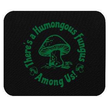 Discover There Is A Humongous Fungus Among Us Mouse Pads