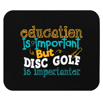 Discover Education Is Impotrtant But Disc Golf Is Mouse Pads