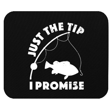 Discover Just The Tip I Promise Fishing Funny Outfit Mouse Pads