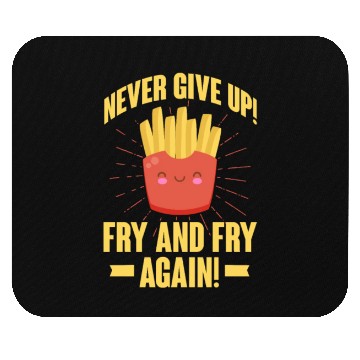Discover Never Give Up Fry and Fry Again, French Fries Mouse Pads