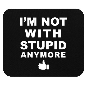 Discover I m Not With Stupid Anymore White Mouse Pads