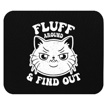 Discover Fluff Around and Find Out Funny Cat Lover Mouse Pads
