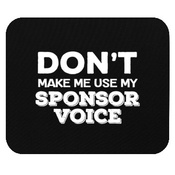 Discover don't make me use my sponsor voice funny sober quo Mouse Pads
