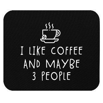 Discover I Like Coffee And Maybe 3 People coffee lover Mouse Pads