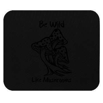Discover Be Wild Like Mushrooms Mouse Pads