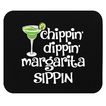 Discover Chippin Dippin Margarita Sippin Mouse Pads