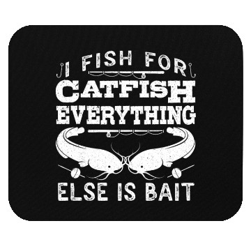 Discover Catfish Angler I fish for Catfish all else is Bait Mouse Pads
