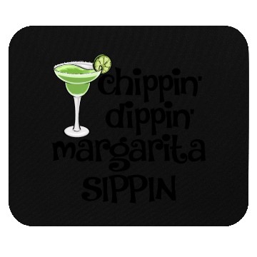 Discover Chippin Dippin Margarita Sippin Mouse Pads