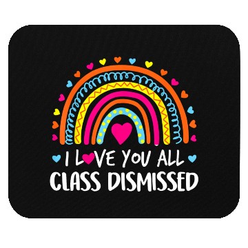 Discover I Love You All Class Dismissed Teacher Last Day Of Mouse Pads