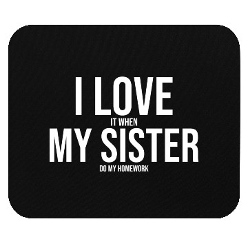 Discover I Love My Sister Funny Student Task Assignment Mouse Pads