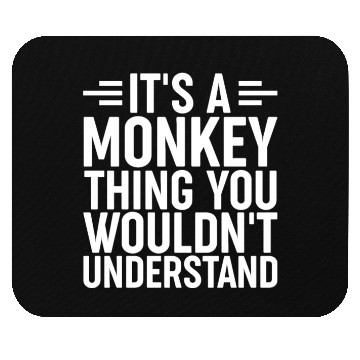 Discover It's a Monkey Thing You wouldn't understand Funny Mouse Pads