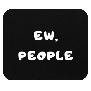 Discover ew, people design Mouse Pads