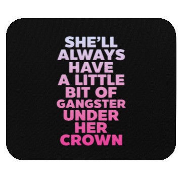 Discover She'll Always Have A Little Bit of Gangster Crown Mouse Pads